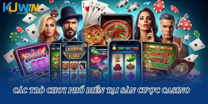 Các trò chơi phổ biến tại sàn cược casino 